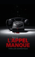 L'appel manqué: Pour retrouver la vérité, elle devra perdre la raison. Thriller domestique psychologique. Roman Nouveaté B0FS1QCBZT Book Cover