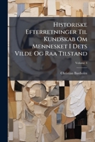 Historiske Efterretninger Til Kundskab Om Mennesket I Dets Vilde Og Raa Tilstand, Volume 4 124835365X Book Cover