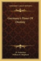 Germany's Hour of Destiny 1497938376 Book Cover