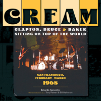 Cream: Clapton, Bruce & Baker Sitting on Top of the World: San Francisco, February–March 1968 0764365924 Book Cover