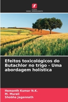 Efeitos toxicológicos do Butachlor no trigo - Uma abordagem holística 6205811588 Book Cover
