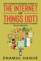 The Ultimate Modern Guide To The Internet Of Things (IoT): From Connecting Devices to Human Value Creation 1447805259 Book Cover