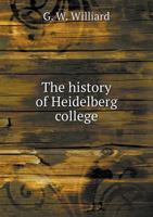 The History of Heidelberg College 5518954980 Book Cover