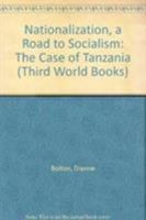 Nationalization, a Road to Socialism: The Case of Tanzania (Third World Books) 086232162X Book Cover