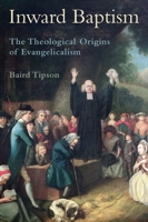Inward Baptism: The Theological Origins of Evangelicalism 0197511473 Book Cover