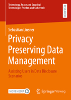 Privacy Preserving Data Management: Assisting Users in Data Disclosure Scenarios (Technology, Peace and Security I Technologie, Frieden und Sicherheit) 3658474440 Book Cover