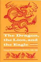 The Dragon, the Lion, and the Eagle: Chinese-British-American Relations, 1949-1958 0873384903 Book Cover