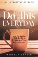 Daily Motivation: Do This Everyday - Your Life Begins With The First Decision You Make Every Morning 1804280879 Book Cover