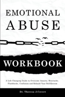 Emotional Abuse Workbook: A Life-Changing Guide to Overcome Anxiety, Heartache, Flashbacks, Confusion and Rebuild Your Self-Esteem 1914103351 Book Cover