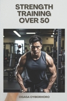 Strength Training Over 50 B0DTJ8M7PN Book Cover