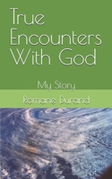 True Encounters With God: My Story B0G3GJG4FH Book Cover
