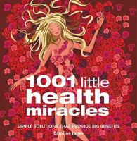 1001 Little Health Miracles: Simple Solutions That Provide Big Benefits 1862003645 Book Cover
