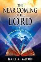 The Near Coming of the Lord: What the World Will Face Sooner AND Later 0989981509 Book Cover