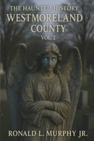 Haunted History of Westmoreland County: Vol. 2 B0FBMKH9YR Book Cover