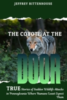 The Coyote at the Door: True stories of sudden wildlife attacks in Pennsylvania where humans least expect them. B0G6CS1K2T Book Cover