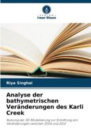 Analyse der bathymetrischen Veränderungen des Karli Creek: Nutzung der 3D-Modellierung zur Ermittlung von Veränderungen zwischen 2006 und 2012 (German Edition) 6208677300 Book Cover