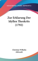 Zur Erklarung Der Idyllen Theokrits (1792) 114822503X Book Cover