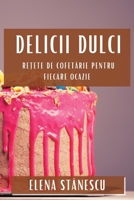 Delicii Dulci: Rețete de Cofetărie pentru Fiecare Ocazie 1835795811 Book Cover