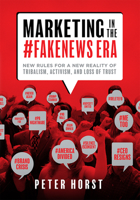 Marketing In The #Fakenews Era: New Rules For A New Reality Of Tribalism, Activism, And Loss of Trust 1599329263 Book Cover