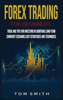 Forex Trading for Beginners: Trick and Tips for Investing in Shortand Long-Term Currency Exchange.Easy Strategies and Techniques 1801204446 Book Cover