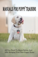 Manuals For Puppy Training: All You Need To Know Before And After Bringing Your New Puppy Home: What To Avoid Buying For Puppy null Book Cover