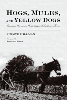 Hogs, Mules, and Yellow Dogs: Growing Up on a Mississippi Subsistence Farm 0816529914 Book Cover
