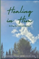 Healing in Him: A 31-Day Journaling Devotional B0CWNS3B8Q Book Cover