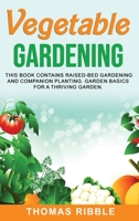 Vegetable Gardening: Raised Bed Gardening and Companion Planting. Garden Basics for a Thriving Garden 1801099111 Book Cover
