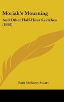 Moriah's Mourning, and Other Half-Hour Sketches (Short Story Index Reprint Series) 1512237248 Book Cover