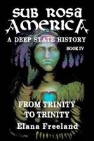 Sub Rosa America, Book IV: From Trinity To Trinity (SUB ROSA AMERICA: A DEEP STATE HISTORY) 1986645010 Book Cover