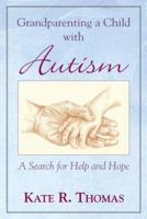 Grandparenting a Child with Autism: A Searc for Help and Hope 1564691446 Book Cover