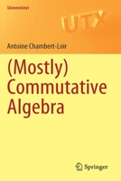 (Mostly) Commutative Algebra 3030615944 Book Cover