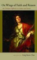 On Wings of Faith and Reason: The Christian Difference in Culture and Science (John Henry Cardinal Newman Lecture) 0977310337 Book Cover