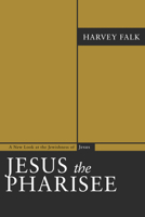 Jesus the Pharisee: A New Look at the Jewishness of Jesus 080912677X Book Cover