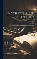 Im Schatten der Titanen; ein Erinnerungsbuch an Baronin Jenny von Gustedt 1021937037 Book Cover