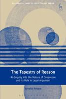 The Tapestry of Reason: An Inquiry into the Nature of Coherence and its Role in Legal Argument 150991546X Book Cover