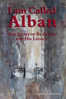 I am called Alban: The story of St Alban and his legacy 178963346X Book Cover