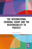 The International Criminal Court and the Responsibility to Protect 1032219076 Book Cover