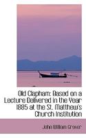 Old Clapham: Based on a Lecture Delivered in the Year 1885 at the St. Matthew's Church Institution 1241598916 Book Cover