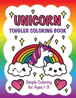 Unicorn Toddler Coloring Book: Simple Coloring for Ages 1-3 0998844713 Book Cover