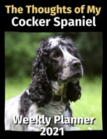 The Thoughts of My Cocker Spaniel: Weekly Planner 2021 B08FP25JB8 Book Cover