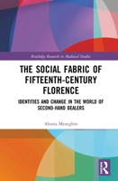 The Social Fabric of Fifteenth-Century Florence: Identities and Change in the World of Second-Hand Dealers 0367407264 Book Cover