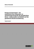 Europa als Sozialstaat - Zur sozialstaatlichen Dimension im Verfassungsvertrag für die Europäischen Union - insbesondere im Hinblick auf die gesetzliche Rentenversicherung 3638706273 Book Cover