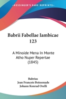 Babrii Fabellae Iambicae 123: A Minoide Mena In Monte Atho Nuper Repertae (1845) 1437480993 Book Cover