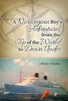 A Norwegian Boy's Adventures from the Top of the World to Down Under 148096669X Book Cover