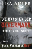 Die Untoten der Uckermark. Liebe für die Ewigkeit - Teil 1: Kostbares Blut B0BCDB6SD8 Book Cover