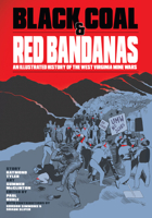 Black Coal and Red Bandanas: An Illustrated History of the West Virginia Mine Wars B0CQMTYYWB Book Cover