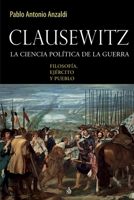 Clausewitz. La ciencia política de la guerra Filosofía, ejército y pueblo 9874434449 Book Cover