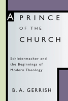 Prince of the Church: Schleiermacher and the Beginnings of Modern Theology 157910780X Book Cover