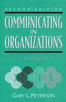 Communicating in Organizations: A Casebook (2nd Edition) 0205295894 Book Cover
